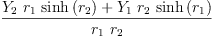 
\label{eq59}\frac{{{Y_{2}}\ {r_{1}}\ {\sinh \left({r_{2}}\right)}}+{{Y_{1}}\ {r_{2}}\ {\sinh \left({r_{1}}\right)}}}{{r_{1}}\ {r_{2}}}