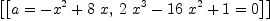 
\label{eq4}\left[{\left[{a ={-{x^2}+{8 \  x}}}, \:{{{2 \ {x^3}}-{{16}\ {x^2}}+ 1}= 0}\right]}\right]