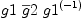 
\label{eq32}g 1 \ {\overline g 2}\ {g 1^{\left(- 1 \right)}}