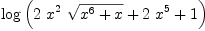 
\label{eq1}\log \left({{2 \ {{x}^{2}}\ {\sqrt{{{x}^{6}}+ x}}}+{2 \ {{x}^{5}}}+ 1}\right)