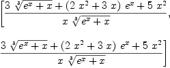 
\label{eq1}\begin{array}{@{}l}
\displaystyle
\left[{{{3 \ {\root{3}\of{{{e}^{x}}+ x}}}+{{\left({2 \ {{x}^{2}}}+{3 \  x}\right)}\ {{e}^{x}}}+{5 \ {{x}^{2}}}}\over{x \ {\root{3}\of{{{e}^{x}}+ x}}}}, \: \right.
\
\
\displaystyle
\left.{{{3 \ {\root{3}\of{{{e}^{x}}+ x}}}+{{\left({2 \ {{x}^{2}}}+{3 \  x}\right)}\ {{e}^{x}}}+{5 \ {{x}^{2}}}}\over{x \ {\root{3}\of{{{e}^{x}}+ x}}}}\right] 

