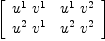 
\label{eq9}\left[ 
\begin{array}{cc}
{{u^{1}}\ {v^{1}}}&{{u^{1}}\ {v^{2}}}
\
{{u^{2}}\ {v^{1}}}&{{u^{2}}\ {v^{2}}}
