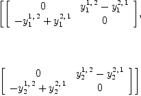 
\label{eq8}\begin{array}{@{}l}
\displaystyle
\left[{\left[ 
\begin{array}{cc}
0 &{{y_{1}^{1, \: 2}}-{y_{1}^{2, \: 1}}}
\
{-{y_{1}^{1, \: 2}}+{y_{1}^{2, \: 1}}}& 0 
