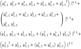 
\label{eq42}\begin{array}{@{}l}
\displaystyle
{{\left({{y_{1, \: 1}^{2}}\ {y_{2, \: 2}^{2}}}+{{y_{1, \: 1}^{2}}\ {y_{2, \: 1}^{1}}}+{{y_{1, \: 1}^{1}}\ {y_{1, \: 2}^{2}}}+{{y_{1, \: 1}^{1}}^2}\right)}\ {|_{\ }^{1 \  1}}}+ 
\
\
\displaystyle
{{\left({
\begin{array}{@{}l}
\displaystyle
{{y_{1, \: 2}^{2}}\ {y_{2, \: 2}^{2}}}+{{y_{1, \: 2}^{2}}\ {y_{2, \: 1}^{1}}}+{{y_{1, \: 2}^{1}}\ {y_{1, \: 2}^{2}}}+ 
\
\
\displaystyle
{{y_{1, \: 1}^{1}}\ {y_{1, \: 2}^{1}}}
