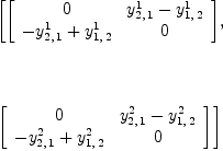 
\label{eq11}\begin{array}{@{}l}
\displaystyle
\left[{\left[ 
\begin{array}{cc}
0 &{{y_{2, \: 1}^{1}}-{y_{1, \: 2}^{1}}}
\
{-{y_{2, \: 1}^{1}}+{y_{1, \: 2}^{1}}}& 0 
