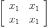 
\label{eq15}\left[ 
\begin{array}{cc}
{x_{1}}&{x_{1}}
\
{x_{1}}&{x_{1}}
