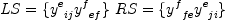 
\label{eq37}
LS = \{ {y^e}_{ij} {y^f}_{ef} \} \
RS = \{ {y^f}_{fe} {y^e}_{ji} \}
