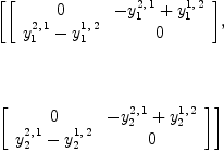 
\label{eq8}\begin{array}{@{}l}
\displaystyle
\left[{\left[ 
\begin{array}{cc}
0 &{-{y_{1}^{2, \: 1}}+{y_{1}^{1, \: 2}}}
\
{{y_{1}^{2, \: 1}}-{y_{1}^{1, \: 2}}}& 0 
