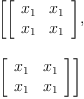 
\label{eq3}\begin{array}{@{}l}
\displaystyle
\left[{\left[ 
\begin{array}{cc}
{x_{1}}&{x_{1}}
\
{x_{1}}&{x_{1}}
