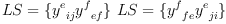 
\label{eq30}
LS = \{ {y^e}_{ij} {y^f}_{ef} \} \
LS = \{ {y^f}_{fe} {y^e}_{ji} \}
