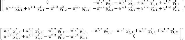 
\label{eq26}\begin{array}{@{}l}
\displaystyle
\left[{\left[ 
\begin{array}{cc}
0 &{-{{u^{1, \: 2}}\ {y_{2, \: 1}^{2}}}-{{u^{1, \: 1}}\ {y_{2, \: 1}^{1}}}+{{u^{2, \: 2}}\ {y_{1, \: 1}^{2}}}+{{u^{1, \: 2}}\ {y_{1, \: 1}^{1}}}}
\
{{{u^{1, \: 2}}\ {y_{2, \: 1}^{2}}}+{{u^{1, \: 1}}\ {y_{2, \: 1}^{1}}}-{{u^{1, \: 2}}\ {y_{1, \: 2}^{2}}}-{{u^{1, \: 1}}\ {y_{1, \: 2}^{1}}}}&{-{{u^{1, \: 2}}\ {y_{2, \: 2}^{2}}}-{{u^{1, \: 1}}\ {y_{2, \: 2}^{1}}}+{{u^{2, \: 2}}\ {y_{2, \: 1}^{2}}}+{{u^{1, \: 2}}\ {y_{2, \: 1}^{1}}}}
