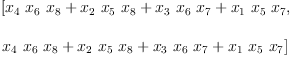 
\label{eq6}\begin{array}{@{}l}
\displaystyle
\left[{{{x_{4}}\ {x_{6}}\ {x_{8}}}+{{x_{2}}\ {x_{5}}\ {x_{8}}}+{{x_{3}}\ {x_{6}}\ {x_{7}}}+{{x_{1}}\ {x_{5}}\ {x_{7}}}}, \: \right.
\
\
\displaystyle
\left.{{{x_{4}}\ {x_{6}}\ {x_{8}}}+{{x_{2}}\ {x_{5}}\ {x_{8}}}+{{x_{3}}\ {x_{6}}\ {x_{7}}}+{{x_{1}}\ {x_{5}}\ {x_{7}}}}\right] 