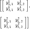 
\label{eq4}\begin{array}{@{}l}
\displaystyle
\left[{\left[ 
\begin{array}{cc}
{y_{1, \: 1}^{1}}&{y_{1, \: 2}^{1}}
\
{y_{2, \: 1}^{1}}&{y_{2, \: 2}^{1}}
