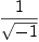 
\label{eq19}1 \over{\sqrt{- 1}}