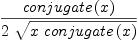 
\label{eq2}{conjugate \left({x}\right)}\over{2 \ {\sqrt{x \ {conjugate \left({x}\right)}}}}