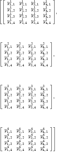 
\label{eq6}\begin{array}{@{}l}
\displaystyle
\left[{\left[ 
\begin{array}{cccc}
{y_{1, \: 1}^{1}}&{y_{2, \: 1}^{1}}&{y_{3, \: 1}^{1}}&{y_{4, \: 1}^{1}}
\
{y_{1, \: 2}^{1}}&{y_{2, \: 2}^{1}}&{y_{3, \: 2}^{1}}&{y_{4, \: 2}^{1}}
\
{y_{1, \: 3}^{1}}&{y_{2, \: 3}^{1}}&{y_{3, \: 3}^{1}}&{y_{4, \: 3}^{1}}
\
{y_{1, \: 4}^{1}}&{y_{2, \: 4}^{1}}&{y_{3, \: 4}^{1}}&{y_{4, \: 4}^{1}}
