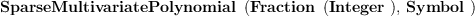 
\label{eq1}\hbox{\axiomType{SparseMultivariatePolynomial}\ } \left({{\hbox{\axiomType{Fraction}\ } \left({\hbox{\axiomType{Integer}\ }}\right)}, \: \hbox{\axiomType{Symbol}\ }}\right)