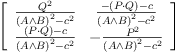 
\label{eq8}\left[ 
\begin{array}{cc}
{\frac{{Q}^{2}}{{{\left(A{\wedge}B \right)}^{2}}-{{c}^{2}}}}&{\frac{-{\left(P{\cdot}Q \right)}- c}{{{\left(A{\wedge}B \right)}^{2}}-{{c}^{2}}}}
\
{\frac{{\left(P{\cdot}Q \right)}- c}{{{\left(A{\wedge}B \right)}^{2}}-{{c}^{2}}}}& -{\frac{{P}^{2}}{{{\left(A{\wedge}B \right)}^{2}}-{{c}^{2}}}}
