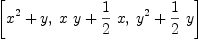 
\label{eq14}\left[{{x^2}+ y}, \:{{x \  y}+{{1 \over 2}\  x}}, \:{{y^2}+{{1 \over 2}\  y}}\right]