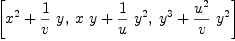 
\label{eq10}\left[{{x^2}+{{1 \over v}\  y}}, \:{{x \  y}+{{1 \over u}\ {y^2}}}, \:{{y^3}+{{{u^2}\over v}\ {y^2}}}\right]
