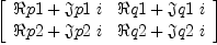 
\label{eq6}\left[ 
\begin{array}{cc}
{� � p 1 +{�� � p 1 \  i}}&{� � q 1 +{�� � q 1 \  i}}
\
{� � p 2 +{�� � p 2 \  i}}&{� � q 2 +{�� � q 2 \  i}}
