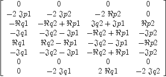 
\label{eq13}\left[ 
\begin{array}{cccc}
0 & 0 & 0 & 0 
\
-{2 \  �� � p 1}& -{2 \  �� � p 2}& -{2 \  � � p 2}& 0 
\
- � � q 1 &{- � � q 2 + � � p 1}&{�� � q 2 + �� � p 1}& � � p 2 
\
- �� � q 1 &{- �� � q 2 - �� � p 1}&{- � � q 2 + � � p 1}& - �� � p 2 
\
� � q 1 &{� � q 2 - � � p 1}&{- �� � q 2 - �� � p 1}& - � � p 2 
\
- �� � q 1 &{- �� � q 2 - �� � p 1}&{- � � q 2 + � � p 1}& - �� � p 2 
\
0 & 0 & 0 & 0 
\
0 & -{2 \  �� � q 1}&{2 \  � � q 1}& -{2 \  �� � q 2}
