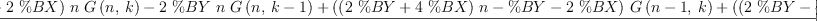 
\label{eq29}\frac{{{\left(- \%BY -{2 \  \%BX}\right)}\  n \ {G \left({n , \: k}\right)}}-{2 \  \%BY \  n \ {G \left({n , \:{k - 1}}\right)}}+{{\left({{\left({2 \  \%BY}+{4 \  \%BX}\right)}\  n}- \%BY -{2 \  \%BX}\right)}\ {G \left({{n - 1}, \: k}\right)}}+{{\left({{\left({2 \  \%BY}-{4 \  \%BX}\right)}\  n}- \%BY +{2 \  \%BX}\right)}\ {G \left({{n - 1}, \:{k - 1}}\right)}}+{{\left(-{4 \  \%BY \  n}+{2 \  \%BY}\right)}\ {G \left({{n - 1}, \:{k - 2}}\right)}}+{{\left({{\left(- \%BY -{2 \  \%BX}\right)}\  n}+ \%BY +{2 \  \%BX}\right)}\ {G \left({{n - 2}, \: k}\right)}}+{{\left({4 \  \%BX \  n}-{4 \  \%BX}\right)}\ {G \left({{n - 2}, \:{k - 1}}\right)}}+{{\left({4 \  \%BY \  n}-{4 \  \%BY}\right)}\ {G \left({{n - 2}, \:{k - 2}}\right)}}}{{4 \  n}- 4}