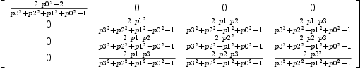 
\label{eq55}\left[ 
\begin{array}{cccc}
{{{2 \ {{p 0}^{2}}}- 2}\over{{{p 3}^{2}}+{{p 2}^{2}}+{{p 1}^{2}}+{{p 0}^{2}}- 1}}& 0 & 0 & 0 
\
0 &{{2 \ {{p 1}^{2}}}\over{{{p 3}^{2}}+{{p 2}^{2}}+{{p 1}^{2}}+{{p 0}^{2}}- 1}}&{{2 \  p 1 \  p 2}\over{{{p 3}^{2}}+{{p 2}^{2}}+{{p 1}^{2}}+{{p 0}^{2}}- 1}}&{{2 \  p 1 \  p 3}\over{{{p 3}^{2}}+{{p 2}^{2}}+{{p 1}^{2}}+{{p 0}^{2}}- 1}}
\
0 &{{2 \  p 1 \  p 2}\over{{{p 3}^{2}}+{{p 2}^{2}}+{{p 1}^{2}}+{{p 0}^{2}}- 1}}&{{2 \ {{p 2}^{2}}}\over{{{p 3}^{2}}+{{p 2}^{2}}+{{p 1}^{2}}+{{p 0}^{2}}- 1}}&{{2 \  p 2 \  p 3}\over{{{p 3}^{2}}+{{p 2}^{2}}+{{p 1}^{2}}+{{p 0}^{2}}- 1}}
\
0 &{{2 \  p 1 \  p 3}\over{{{p 3}^{2}}+{{p 2}^{2}}+{{p 1}^{2}}+{{p 0}^{2}}- 1}}&{{2 \  p 2 \  p 3}\over{{{p 3}^{2}}+{{p 2}^{2}}+{{p 1}^{2}}+{{p 0}^{2}}- 1}}&{{2 \ {{p 3}^{2}}}\over{{{p 3}^{2}}+{{p 2}^{2}}+{{p 1}^{2}}+{{p 0}^{2}}- 1}}
