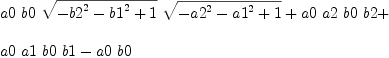 
\label{eq39}\begin{array}{@{}l}
\displaystyle
{a 0 \  b 0 \ {\sqrt{-{{b 2}^{2}}-{{b 1}^{2}}+ 1}}\ {\sqrt{-{{a 2}^{2}}-{{a 1}^{2}}+ 1}}}+{a 0 \  a 2 \  b 0 \  b 2}+ 
\
\
\displaystyle
{a 0 \  a 1 \  b 0 \  b 1}-{a 0 \  b 0}
