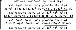 
\label{eq21}\left[ 
\begin{array}{c}
{{-{{t 3}^{2}}-{s 3 \  t 3}-{{t 2}^{2}}-{s 2 \  t 2}-{{t 1}^{2}}-{s 1 \  t 1}+ 2}\over{{\left({s 3 \  t 3}+{s 2 \  t 2}+{s 1 \  t 1}- 1 \right)}\ {\sqrt{-{{t 3}^{2}}-{{t 2}^{2}}-{{t 1}^{2}}+ 1}}}}
\
{{{s 1 \ {{t 3}^{2}}}+{s 3 \  t 1 \  t 3}+{s 1 \ {{t 2}^{2}}}+{s 2 \  t 1 \  t 2}+{2 \  s 1 \ {{t 1}^{2}}}- t 1 - s 1}\over{{\left({s 3 \  t 3}+{s 2 \  t 2}+{s 1 \  t 1}- 1 \right)}\ {\sqrt{-{{t 3}^{2}}-{{t 2}^{2}}-{{t 1}^{2}}+ 1}}}}
\
{{{s 2 \ {{t 3}^{2}}}+{s 3 \  t 2 \  t 3}+{2 \  s 2 \ {{t 2}^{2}}}+{{\left({s 1 \  t 1}- 1 \right)}\  t 2}+{s 2 \ {{t 1}^{2}}}- s 2}\over{{\left({s 3 \  t 3}+{s 2 \  t 2}+{s 1 \  t 1}- 1 \right)}\ {\sqrt{-{{t 3}^{2}}-{{t 2}^{2}}-{{t 1}^{2}}+ 1}}}}
\
{{{2 \  s 3 \ {{t 3}^{2}}}+{{\left({s 2 \  t 2}+{s 1 \  t 1}- 1 \right)}\  t 3}+{s 3 \ {{t 2}^{2}}}+{s 3 \ {{t 1}^{2}}}- s 3}\over{{\left({s 3 \  t 3}+{s 2 \  t 2}+{s 1 \  t 1}- 1 \right)}\ {\sqrt{-{{t 3}^{2}}-{{t 2}^{2}}-{{t 1}^{2}}+ 1}}}}
