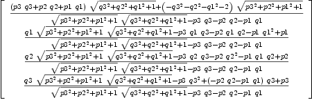 
\label{eq20}\left[ 
\begin{array}{c}
{{{{\left({p 3 \  q 3}+{p 2 \  q 2}+{p 1 \  q 1}\right)}\ {\sqrt{{{q 3}^{2}}+{{q 2}^{2}}+{{q 1}^{2}}+ 1}}}+{{\left(-{{q 3}^{2}}-{{q 2}^{2}}-{{q 1}^{2}}- 2 \right)}\ {\sqrt{{{p 3}^{2}}+{{p 2}^{2}}+{{p 1}^{2}}+ 1}}}}\over{{{\sqrt{{{p 3}^{2}}+{{p 2}^{2}}+{{p 1}^{2}}+ 1}}\ {\sqrt{{{q 3}^{2}}+{{q 2}^{2}}+{{q 1}^{2}}+ 1}}}-{p 3 \  q 3}-{p 2 \  q 2}-{p 1 \  q 1}}}
\
{{{q 1 \ {\sqrt{{{p 3}^{2}}+{{p 2}^{2}}+{{p 1}^{2}}+ 1}}\ {\sqrt{{{q 3}^{2}}+{{q 2}^{2}}+{{q 1}^{2}}+ 1}}}-{p 3 \  q 1 \  q 3}-{p 2 \  q 1 \  q 2}-{p 1 \ {{q 1}^{2}}}+ p 1}\over{{{\sqrt{{{p 3}^{2}}+{{p 2}^{2}}+{{p 1}^{2}}+ 1}}\ {\sqrt{{{q 3}^{2}}+{{q 2}^{2}}+{{q 1}^{2}}+ 1}}}-{p 3 \  q 3}-{p 2 \  q 2}-{p 1 \  q 1}}}
\
{{{q 2 \ {\sqrt{{{p 3}^{2}}+{{p 2}^{2}}+{{p 1}^{2}}+ 1}}\ {\sqrt{{{q 3}^{2}}+{{q 2}^{2}}+{{q 1}^{2}}+ 1}}}-{p 3 \  q 2 \  q 3}-{p 2 \ {{q 2}^{2}}}-{p 1 \  q 1 \  q 2}+ p 2}\over{{{\sqrt{{{p 3}^{2}}+{{p 2}^{2}}+{{p 1}^{2}}+ 1}}\ {\sqrt{{{q 3}^{2}}+{{q 2}^{2}}+{{q 1}^{2}}+ 1}}}-{p 3 \  q 3}-{p 2 \  q 2}-{p 1 \  q 1}}}
\
{{{q 3 \ {\sqrt{{{p 3}^{2}}+{{p 2}^{2}}+{{p 1}^{2}}+ 1}}\ {\sqrt{{{q 3}^{2}}+{{q 2}^{2}}+{{q 1}^{2}}+ 1}}}-{p 3 \ {{q 3}^{2}}}+{{\left(-{p 2 \  q 2}-{p 1 \  q 1}\right)}\  q 3}+ p 3}\over{{{\sqrt{{{p 3}^{2}}+{{p 2}^{2}}+{{p 1}^{2}}+ 1}}\ {\sqrt{{{q 3}^{2}}+{{q 2}^{2}}+{{q 1}^{2}}+ 1}}}-{p 3 \  q 3}-{p 2 \  q 2}-{p 1 \  q 1}}}
