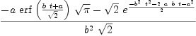 
\label{eq22}{-{a \ {\erf \left({{{b \  t}+ a}\over{\sqrt{2}}}\right)}\ {\sqrt{\pi}}}-{{\sqrt{2}}\ {{e}^{{-{{{b}^{2}}\ {{t}^{2}}}-{2 \  a \  b \  t}-{{a}^{2}}}\over 2}}}}\over{{{b}^{2}}\ {\sqrt{2}}}