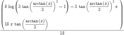 
\label{eq40}{\left(
\begin{array}{@{}l}
\displaystyle
{8 \ {\log \left({{3 \ {{\tan \left({{\arctan \left({x}\right)}\over 3}\right)}^{2}}}- 1}\right)}}-{3 \ {{\tan \left({{\arctan \left({x}\right)}\over 3}\right)}^{2}}}+ 
\
\
\displaystyle
{{18}\  x \ {\tan \left({{\arctan \left({x}\right)}\over 3}\right)}}
