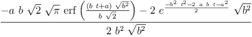 
\label{eq24}\frac{-{a \  b \ {\sqrt{2}}\ {\sqrt{\pi}}\ {\erf \left({\frac{{\left({b \  t}+ a \right)}\ {\sqrt{{b}^{2}}}}{b \ {\sqrt{2}}}}\right)}}-{2 \ {{e}^{\frac{-{{{b}^{2}}\ {{t}^{2}}}-{2 \  a \  b \  t}-{{a}^{2}}}{2}}}\ {\sqrt{{b}^{2}}}}}{2 \ {{b}^{2}}\ {\sqrt{{b}^{2}}}}
