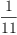
\label{eq2}\frac{1}{11}
