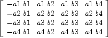 
\label{eq4}\left[ 
\begin{array}{cccc}
-{a 1 \  b 1}&{a 1 \  b 2}&{a 1 \  b 3}&{a 1 \  b 4}
\
-{a 2 \  b 1}&{a 2 \  b 2}&{a 2 \  b 3}&{a 2 \  b 4}
\
-{a 3 \  b 1}&{a 3 \  b 2}&{a 3 \  b 3}&{a 3 \  b 4}
\
-{a 4 \  b 1}&{a 4 \  b 2}&{a 4 \  b 3}&{a 4 \  b 4}
