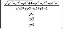 
\label{eq11}\left[ 
\begin{array}{c}
{{{\sqrt{{{p 3}^{2}}+{{p 2}^{2}}+{{p 1}^{2}}+ 1}}-{{p 3}^{2}}-{{p 2}^{2}}-{{p 1}^{2}}+ 1}\over{{\sqrt{{{p 3}^{2}}+{{p 2}^{2}}+{{p 1}^{2}}+ 1}}+ 1}}
\
p 1 
\
p 2 
\
p 3 
