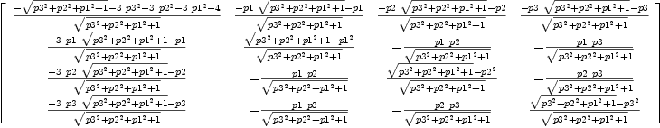 
\label{eq10}\left[ 
\begin{array}{cccc}
{{-{\sqrt{{{p 3}^{2}}+{{p 2}^{2}}+{{p 1}^{2}}+ 1}}-{3 \ {{p 3}^{2}}}-{3 \ {{p 2}^{2}}}-{3 \ {{p 1}^{2}}}- 4}\over{\sqrt{{{p 3}^{2}}+{{p 2}^{2}}+{{p 1}^{2}}+ 1}}}&{{-{p 1 \ {\sqrt{{{p 3}^{2}}+{{p 2}^{2}}+{{p 1}^{2}}+ 1}}}- p 1}\over{\sqrt{{{p 3}^{2}}+{{p 2}^{2}}+{{p 1}^{2}}+ 1}}}&{{-{p 2 \ {\sqrt{{{p 3}^{2}}+{{p 2}^{2}}+{{p 1}^{2}}+ 1}}}- p 2}\over{\sqrt{{{p 3}^{2}}+{{p 2}^{2}}+{{p 1}^{2}}+ 1}}}&{{-{p 3 \ {\sqrt{{{p 3}^{2}}+{{p 2}^{2}}+{{p 1}^{2}}+ 1}}}- p 3}\over{\sqrt{{{p 3}^{2}}+{{p 2}^{2}}+{{p 1}^{2}}+ 1}}}
\
{{-{3 \  p 1 \ {\sqrt{{{p 3}^{2}}+{{p 2}^{2}}+{{p 1}^{2}}+ 1}}}- p 1}\over{\sqrt{{{p 3}^{2}}+{{p 2}^{2}}+{{p 1}^{2}}+ 1}}}&{{{\sqrt{{{p 3}^{2}}+{{p 2}^{2}}+{{p 1}^{2}}+ 1}}-{{p 1}^{2}}}\over{\sqrt{{{p 3}^{2}}+{{p 2}^{2}}+{{p 1}^{2}}+ 1}}}& -{{p 1 \  p 2}\over{\sqrt{{{p 3}^{2}}+{{p 2}^{2}}+{{p 1}^{2}}+ 1}}}& -{{p 1 \  p 3}\over{\sqrt{{{p 3}^{2}}+{{p 2}^{2}}+{{p 1}^{2}}+ 1}}}
\
{{-{3 \  p 2 \ {\sqrt{{{p 3}^{2}}+{{p 2}^{2}}+{{p 1}^{2}}+ 1}}}- p 2}\over{\sqrt{{{p 3}^{2}}+{{p 2}^{2}}+{{p 1}^{2}}+ 1}}}& -{{p 1 \  p 2}\over{\sqrt{{{p 3}^{2}}+{{p 2}^{2}}+{{p 1}^{2}}+ 1}}}&{{{\sqrt{{{p 3}^{2}}+{{p 2}^{2}}+{{p 1}^{2}}+ 1}}-{{p 2}^{2}}}\over{\sqrt{{{p 3}^{2}}+{{p 2}^{2}}+{{p 1}^{2}}+ 1}}}& -{{p 2 \  p 3}\over{\sqrt{{{p 3}^{2}}+{{p 2}^{2}}+{{p 1}^{2}}+ 1}}}
\
{{-{3 \  p 3 \ {\sqrt{{{p 3}^{2}}+{{p 2}^{2}}+{{p 1}^{2}}+ 1}}}- p 3}\over{\sqrt{{{p 3}^{2}}+{{p 2}^{2}}+{{p 1}^{2}}+ 1}}}& -{{p 1 \  p 3}\over{\sqrt{{{p 3}^{2}}+{{p 2}^{2}}+{{p 1}^{2}}+ 1}}}& -{{p 2 \  p 3}\over{\sqrt{{{p 3}^{2}}+{{p 2}^{2}}+{{p 1}^{2}}+ 1}}}&{{{\sqrt{{{p 3}^{2}}+{{p 2}^{2}}+{{p 1}^{2}}+ 1}}-{{p 3}^{2}}}\over{\sqrt{{{p 3}^{2}}+{{p 2}^{2}}+{{p 1}^{2}}+ 1}}}
