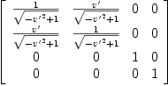 
\label{eq42}\left[ 
\begin{array}{cccc}
{1 \over{\sqrt{-{{v'}^{2}}+ 1}}}&{v' \over{\sqrt{-{{v'}^{2}}+ 1}}}& 0 & 0 
\
{v' \over{\sqrt{-{{v'}^{2}}+ 1}}}&{1 \over{\sqrt{-{{v'}^{2}}+ 1}}}& 0 & 0 
\
0 & 0 & 1 & 0 
\
0 & 0 & 0 & 1 
