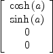 
\label{eq11}\left[ 
\begin{array}{c}
{\cosh \left({a}\right)}
\
{\sinh \left({a}\right)}
\
0 
\
0 
