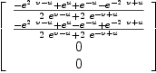 
\label{eq24}\left[ 
\begin{array}{c}
{{-{{e}^{{2 \  v}- u}}+{{e}^{u}}+{{e}^{- u}}-{{e}^{-{2 \  v}+ u}}}\over{{2 \ {{e}^{v - u}}}+{2 \ {{e}^{- v + u}}}}}
\
{{-{{e}^{{2 \  v}- u}}+{{e}^{u}}-{{e}^{- u}}+{{e}^{-{2 \  v}+ u}}}\over{{2 \ {{e}^{v - u}}}+{2 \ {{e}^{- v + u}}}}}
\
0 
\
0 
