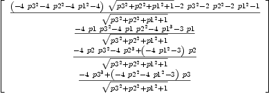 
\label{eq11}\left[ 
\begin{array}{c}
{{{{\left(-{4 \ {{p 3}^{2}}}-{4 \ {{p 2}^{2}}}-{4 \ {{p 1}^{2}}}- 4 \right)}\ {\sqrt{{{p 3}^{2}}+{{p 2}^{2}}+{{p 1}^{2}}+ 1}}}-{2 \ {{p 3}^{2}}}-{2 \ {{p 2}^{2}}}-{2 \ {{p 1}^{2}}}- 1}\over{\sqrt{{{p 3}^{2}}+{{p 2}^{2}}+{{p 1}^{2}}+ 1}}}
\
{{-{4 \  p 1 \ {{p 3}^{2}}}-{4 \  p 1 \ {{p 2}^{2}}}-{4 \ {{p 1}^{3}}}-{3 \  p 1}}\over{\sqrt{{{p 3}^{2}}+{{p 2}^{2}}+{{p 1}^{2}}+ 1}}}
\
{{-{4 \  p 2 \ {{p 3}^{2}}}-{4 \ {{p 2}^{3}}}+{{\left(-{4 \ {{p 1}^{2}}}- 3 \right)}\  p 2}}\over{\sqrt{{{p 3}^{2}}+{{p 2}^{2}}+{{p 1}^{2}}+ 1}}}
\
{{-{4 \ {{p 3}^{3}}}+{{\left(-{4 \ {{p 2}^{2}}}-{4 \ {{p 1}^{2}}}- 3 \right)}\  p 3}}\over{\sqrt{{{p 3}^{2}}+{{p 2}^{2}}+{{p 1}^{2}}+ 1}}}
