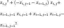 
\label{eq15}\begin{array}{@{}l}
\displaystyle
{{x_{i , \: j}}^{2}}+{{\left(-{x_{i , \:{j - 1}}}-{x_{{i - 1}, \: j}}\right)}\ {x_{i , \: j}}}+ 
\
\
\displaystyle
{{x_{{i - 1}, \:{j - 1}}}\ {x_{i , \:{j - 1}}}}+{{x_{{i - 1}, \:{j - 1}}}\ {x_{{i - 1}, \: j}}}- 
\
\
\displaystyle
{{x_{{i - 1}, \:{j - 1}}}^{2}}
