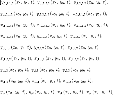 
\label{eq14}\begin{array}{@{}l}
\displaystyle
\left[{{y_{{{{, 1}{, 1}}{, 1}}{, 2}}}\left({{x_{0}}, \:{y_{0}}, \: t}\right)}, \:{{y_{{{{, 1}{, 1}}{, 2}}{, 2}}}\left({{x_{0}}, \:{y_{0}}, \: t}\right)}, \:{{y_{{{{, 1}{, 2}}{, 2}}{, 2}}}\left({{x_{0}}, \:{y_{0}}, \: t}\right)}, \: \right.
\
\
\displaystyle
\left.{{y_{{{{, 1}{, 1}}{, 1}}{, 1}}}\left({{x_{0}}, \:{y_{0}}, \: t}\right)}, \:{{y_{{{{, 2}{, 2}}{, 2}}{, 2}}}\left({{x_{0}}, \:{y_{0}}, \: t}\right)}, \:{{x_{{{{, 1}{, 1}}{, 1}}{, 2}}}\left({{x_{0}}, \:{y_{0}}, \: t}\right)}, \: \right.
\
\
\displaystyle
\left.{{x_{{{{, 1}{, 1}}{, 2}}{, 2}}}\left({{x_{0}}, \:{y_{0}}, \: t}\right)}, \:{{x_{{{{, 1}{, 2}}{, 2}}{, 2}}}\left({{x_{0}}, \:{y_{0}}, \: t}\right)}, \:{{x_{{{{, 1}{, 1}}{, 1}}{, 1}}}\left({{x_{0}}, \:{y_{0}}, \: t}\right)}, \: \right.
\
\
\displaystyle
\left.{{x_{{{{, 2}{, 2}}{, 2}}{, 2}}}\left({{x_{0}}, \:{y_{0}}, \: t}\right)}, \:{{y_{{{, 1}{, 1}}{, 2}}}\left({{x_{0}}, \:{y_{0}}, \: t}\right)}, \:{{y_{{{, 1}{, 2}}{, 2}}}\left({{x_{0}}, \:{y_{0}}, \: t}\right)}, \: \right.
\
\
\displaystyle
\left.{{y_{{{, 1}{, 1}}{, 1}}}\left({{x_{0}}, \:{y_{0}}, \: t}\right)}, \:{{y_{{{, 2}{, 2}}{, 2}}}\left({{x_{0}}, \:{y_{0}}, \: t}\right)}, \:{{x_{{{, 1}{, 1}}{, 2}}}\left({{x_{0}}, \:{y_{0}}, \: t}\right)}, \: \right.
\
\
\displaystyle
\left.{{x_{{{, 1}{, 2}}{, 2}}}\left({{x_{0}}, \:{y_{0}}, \: t}\right)}, \:{{x_{{{, 1}{, 1}}{, 1}}}\left({{x_{0}}, \:{y_{0}}, \: t}\right)}, \:{{x_{{{, 2}{, 2}}{, 2}}}\left({{x_{0}}, \:{y_{0}}, \: t}\right)}, \: \right.
\
\
\displaystyle
\left.{{y_{{, 1}{, 2}}}\left({{x_{0}}, \:{y_{0}}, \: t}\right)}, \:{{y_{{, 1}{, 1}}}\left({{x_{0}}, \:{y_{0}}, \: t}\right)}, \:{{y_{{, 2}{, 2}}}\left({{x_{0}}, \:{y_{0}}, \: t}\right)}, \: \right.
\
\
\displaystyle
\left.{{x_{{, 1}{, 2}}}\left({{x_{0}}, \:{y_{0}}, \: t}\right)}, \:{{x_{{, 1}{, 1}}}\left({{x_{0}}, \:{y_{0}}, \: t}\right)}, \:{{x_{{, 2}{, 2}}}\left({{x_{0}}, \:{y_{0}}, \: t}\right)}, \: \right.
\
\
\displaystyle
\left.{{y_{, 1}}\left({{x_{0}}, \:{y_{0}}, \: t}\right)}, \:{{y_{, 2}}\left({{x_{0}}, \:{y_{0}}, \: t}\right)}, \:{{x_{, 1}}\left({{x_{0}}, \:{y_{0}}, \: t}\right)}, \:{{x_{, 2}}\left({{x_{0}}, \:{y_{0}}, \: t}\right)}\right] 
