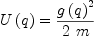 
\label{eq7}{U \left({q}\right)}={{{g \left({q}\right)}^{2}}\over{2 \  m}}