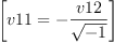 
\label{eq30}\left[{v 11 = -{\frac{v 12}{\sqrt{- 1}}}}\right]