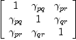 
\label{eq53}\left[ 
\begin{array}{ccc}
1 &{��_{pq}}&{��_{pr}}
\
{��_{pq}}& 1 &{��_{qr}}
\
{��_{pr}}&{��_{qr}}& 1 
