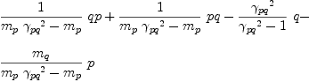 
\label{eq58}\begin{array}{@{}l}
\displaystyle
{{1 \over{{{m_{p}}\ {{��_{pq}}^{2}}}-{m_{p}}}}\  qp}+{{1 \over{{{m_{p}}\ {{��_{pq}}^{2}}}-{m_{p}}}}\  pq}-{{{{��_{pq}}^{2}}\over{{{��_{pq}}^{2}}- 1}}\  q}- 
\
\
\displaystyle
{{{m_{q}}\over{{{m_{p}}\ {{��_{pq}}^{2}}}-{m_{p}}}}\  p}
