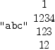 
\label{eq1}\mbox{\tt "abc"}{
\begin{array}{c}
1 
\
{1234}
\
{123}
\
{12}
\
