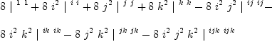 
\label{eq21}\begin{array}{@{}l}
\displaystyle
{8 \ {|^{\  1 \  1}}}+{8 \ {i^{2}}\ {|^{\  i \  i}}}+{8 \ {j^{2}}\ {|^{\  j \  j}}}+{8 \ {k^{2}}\ {|^{\  k \  k}}}-{8 \ {i^{2}}\ {j^{2}}\ {|^{\  ij \  ij}}}- 
\
\
\displaystyle
{8 \ {i^{2}}\ {k^{2}}\ {|^{\  ik \  ik}}}-{8 \ {j^{2}}\ {k^{2}}\ {|^{\  jk \  jk}}}-{8 \ {i^{2}}\ {j^{2}}\ {k^{2}}\ {|^{\  ijk \  ijk}}}
